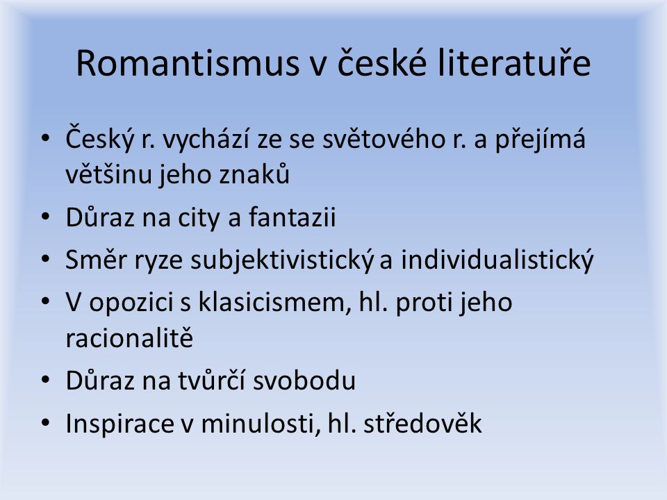 Romantismus v české literatuře Český r. vychází ze se světového r.