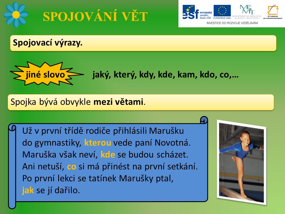 SPOJOVÁNÍ VĚT Už v první třídě rodiče přihlásili Marušku do gymnastiky, kterou vede paní Novotná.