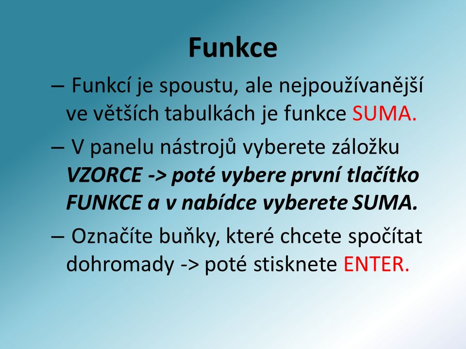 Funkce – Funkcí je spoustu, ale nejpoužívanější ve větších tabulkách je funkce SUMA.