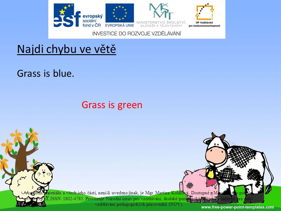 Najdi chybu ve větě Grass is blue.