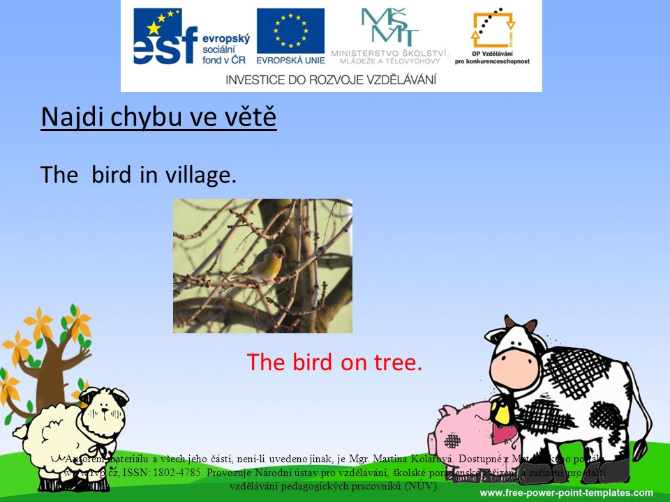 Najdi chybu ve větě The bird in village. The bird on tree.
