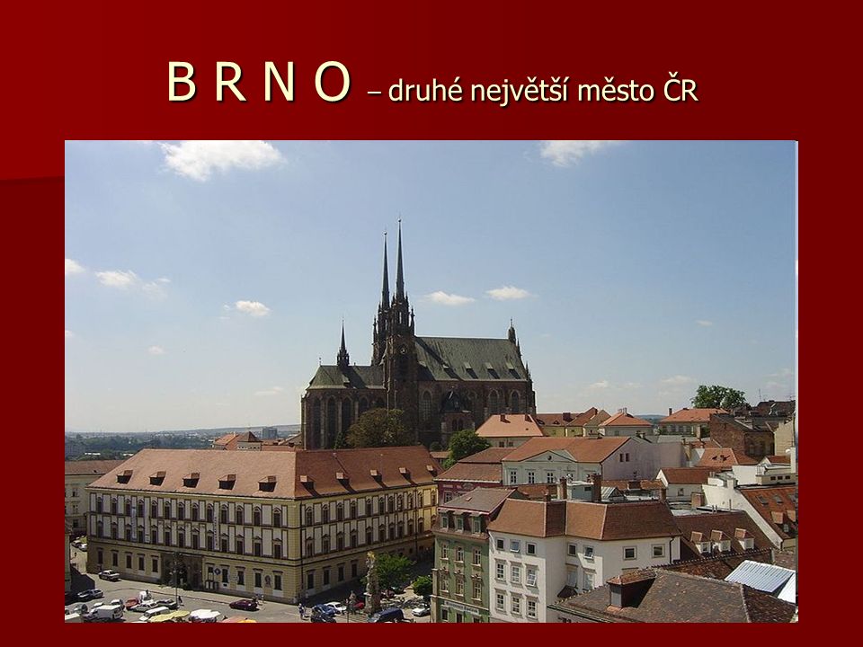 B R N O – druhé největší město ČR