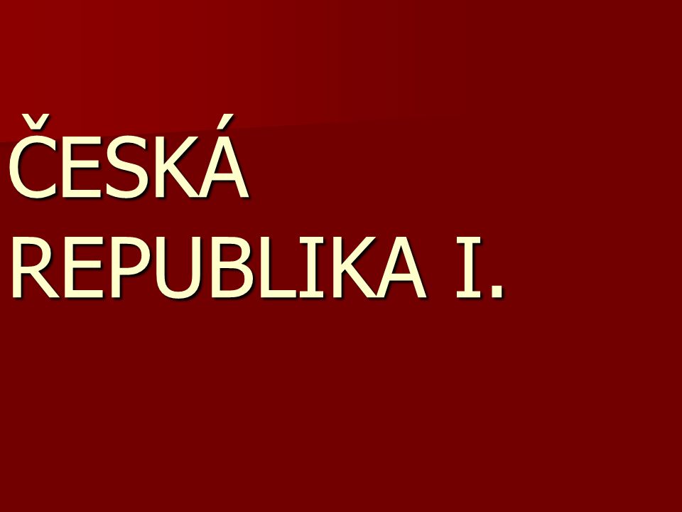 ČESKÁ REPUBLIKA I.