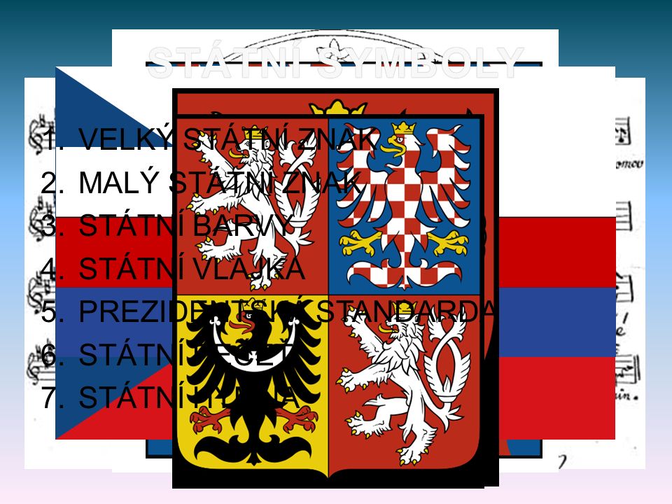  symboly, kterými se ČR odlišuje od jiných států  vyjadřují svobodu a samostatnost státu  ČR má sedm státních symbolů