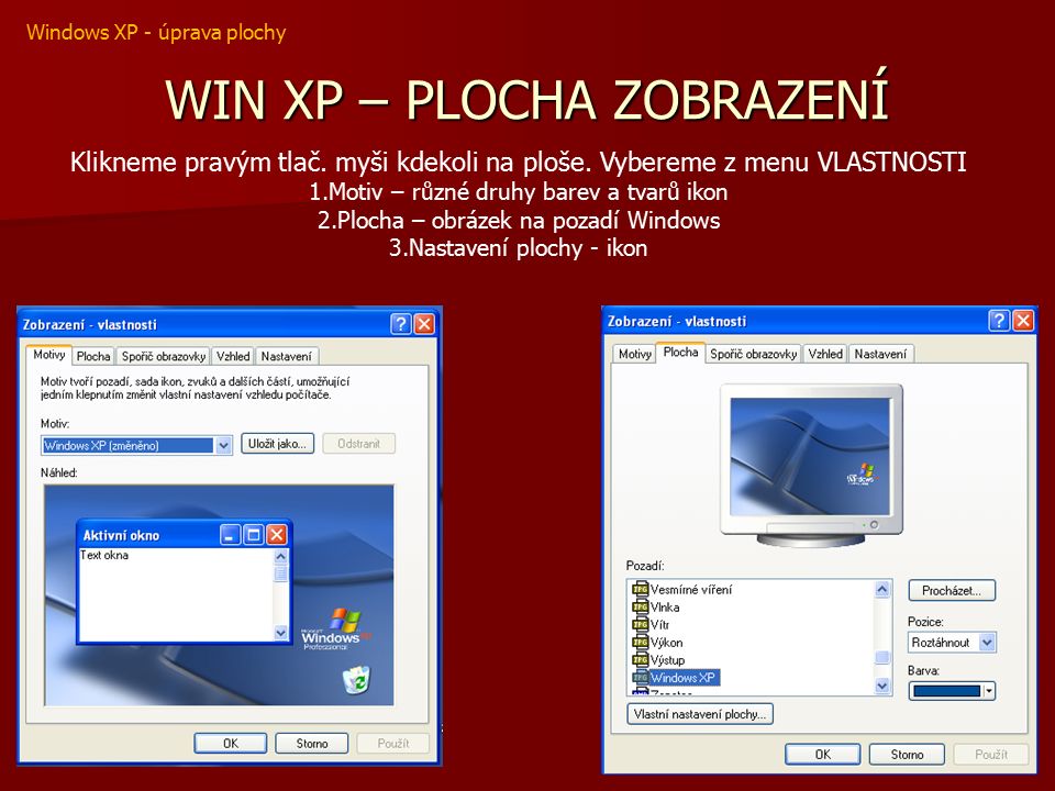 WIN XP – PLOCHA ZOBRAZENÍ Klikneme pravým tlač. myši kdekoli na ploše.