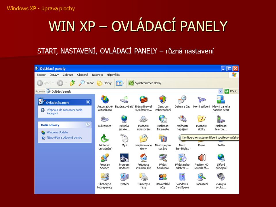 WIN XP – OVLÁDACÍ PANELY START, NASTAVENÍ, OVLÁDACÍ PANELY – různá nastavení Windows XP - úprava plochy