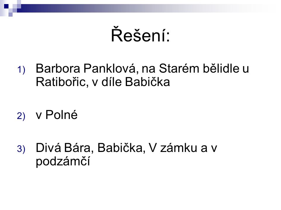 Řešení: 1) Barbora Panklová, na Starém bělidle u Ratibořic, v díle Babička 2) v Polné 3) Divá Bára, Babička, V zámku a v podzámčí