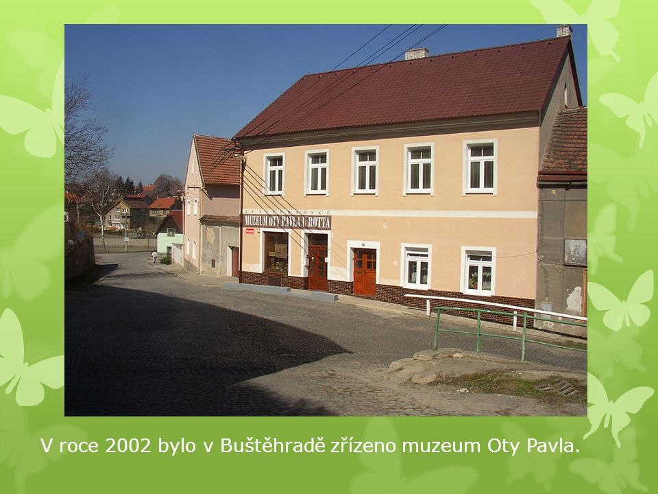 V roce 2002 bylo v Buštěhradě zřízeno muzeum Oty Pavla.