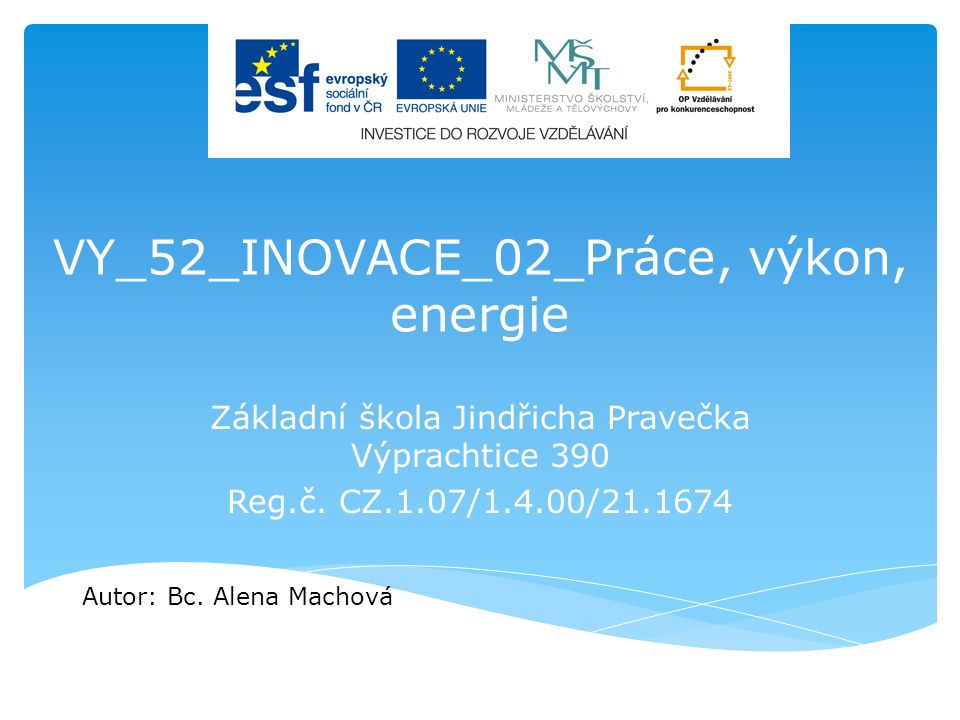 VY_52_INOVACE_02_Práce, výkon, energie Základní škola Jindřicha Pravečka Výprachtice 390 Reg.č.