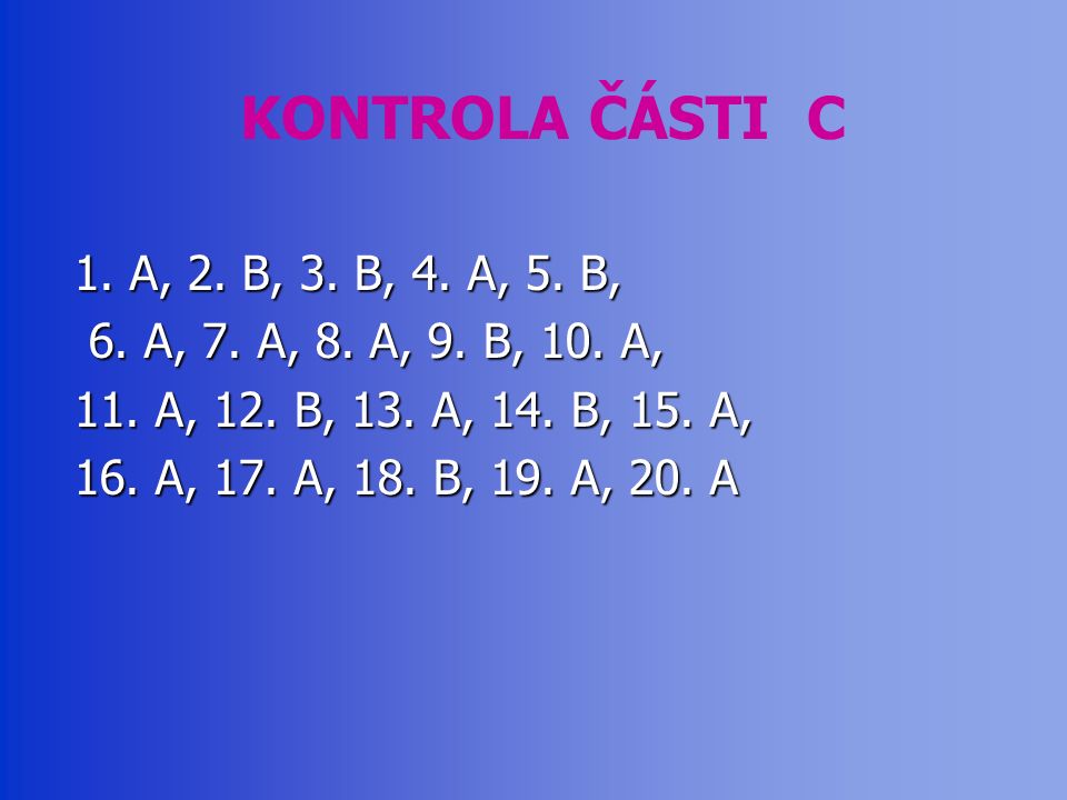 KONTROLA ČÁSTI C 1. A, 2. B, 3. B, 4. A, 5. B, 6.
