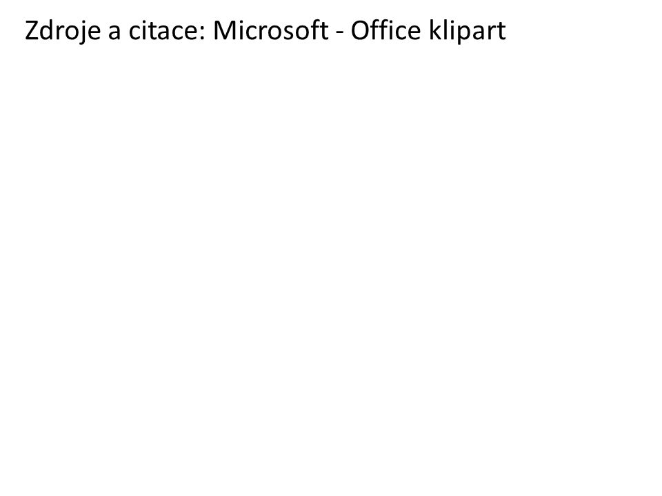 Zdroje a citace: Microsoft - Office klipart