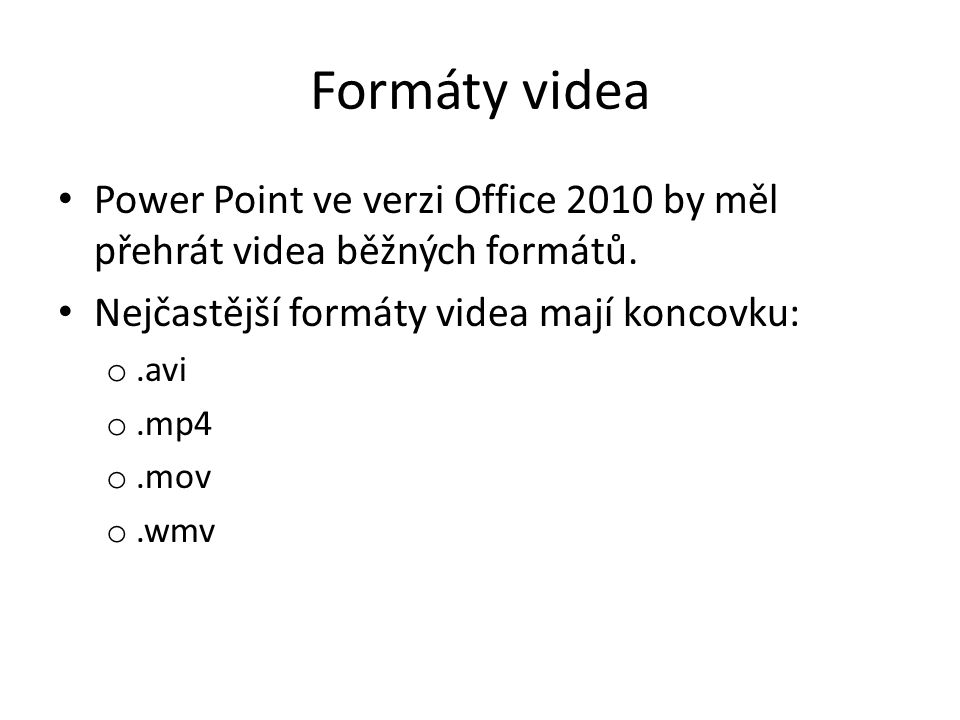 Formáty videa Power Point ve verzi Office 2010 by měl přehrát videa běžných formátů.