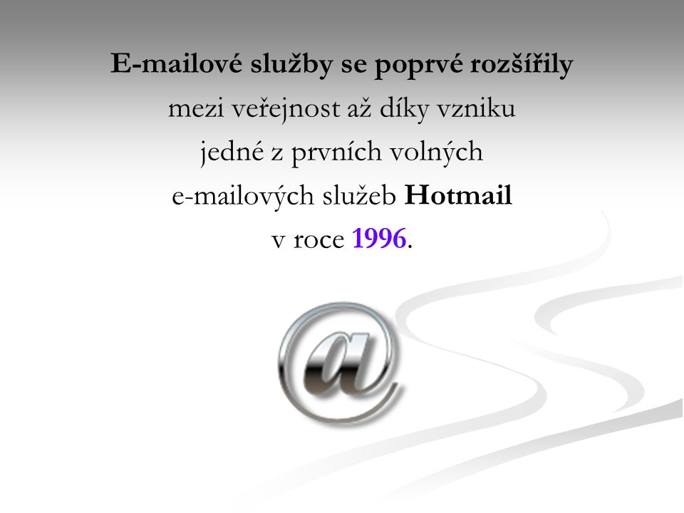 ové služby se poprvé rozšířily mezi veřejnost až díky vzniku jedné z prvních volných  ových služeb Hotmail v roce 1996.
