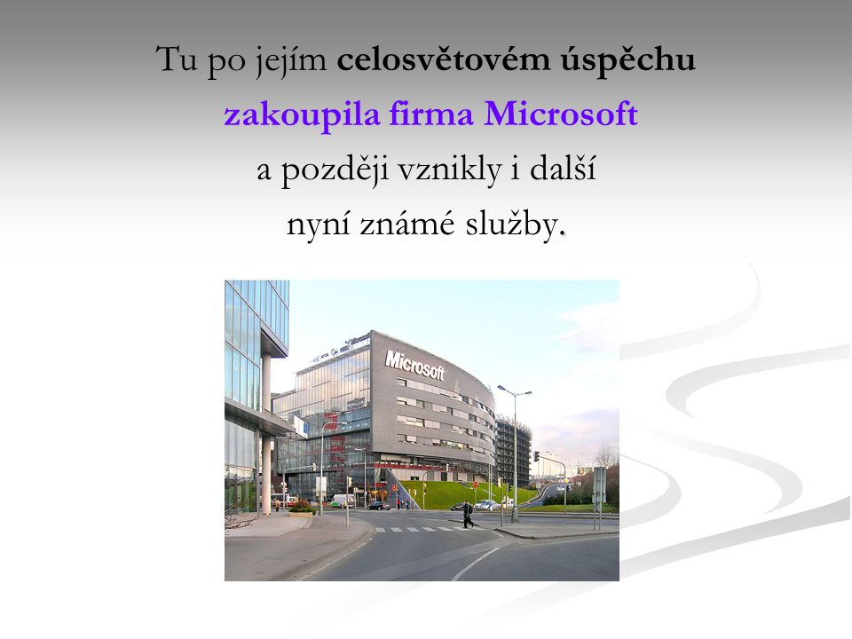 Tu po jejím celosvětovém úspěchu zakoupila firma Microsoft a později vznikly i další.