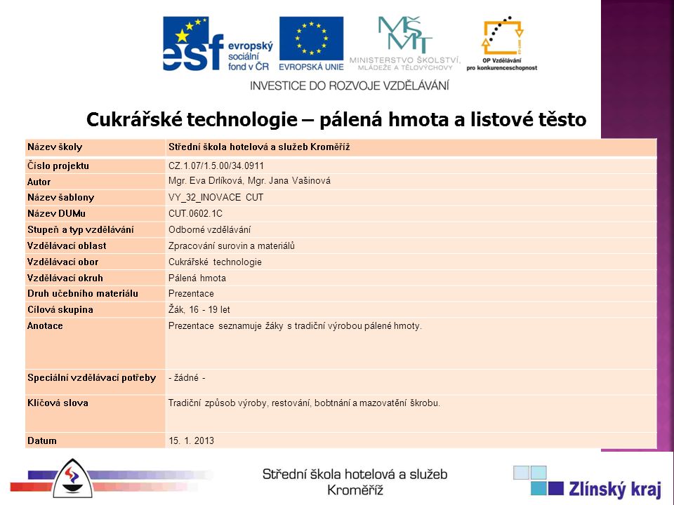 Název školyStřední škola hotelová a služeb Kroměříž Číslo projektuCZ.1.07/1.5.00/ Autor Mgr.
