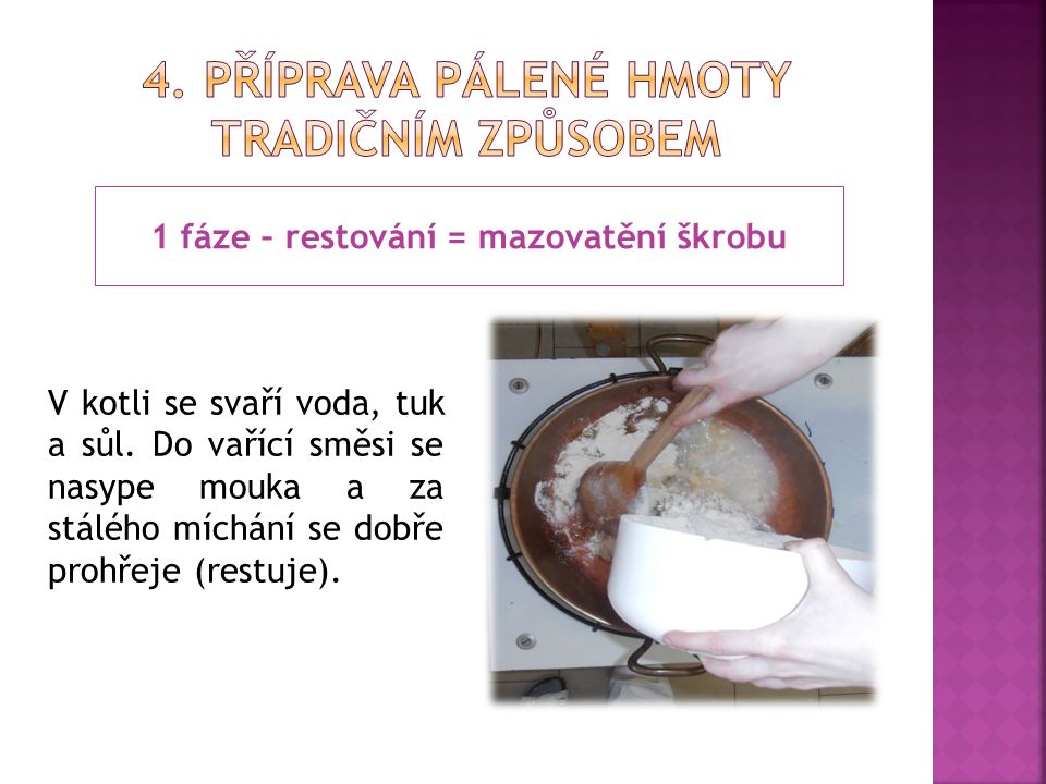 1 fáze – restování = mazovatění škrobu V kotli se svaří voda, tuk a sůl.