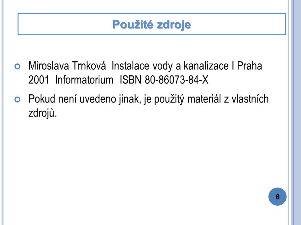 Miroslava Trnková Instalace vody a kanalizace I Praha 2001 Informatorium ISBN X Pokud není uvedeno jinak, je použitý materiál z vlastních zdrojů.