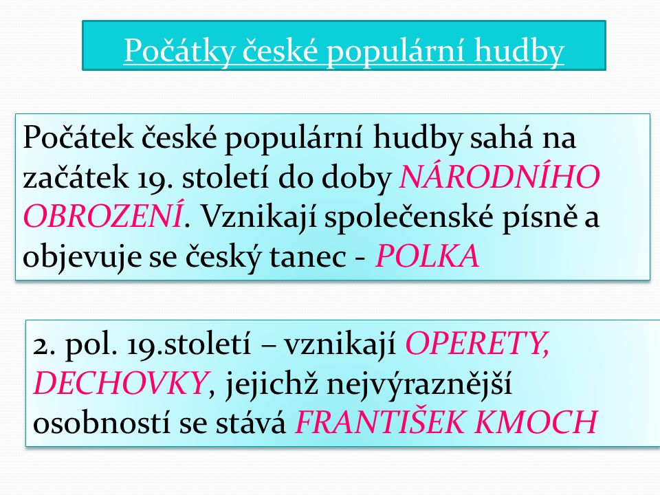 Počátky české populární hudby Počátek české populární hudby sahá na začátek 19.