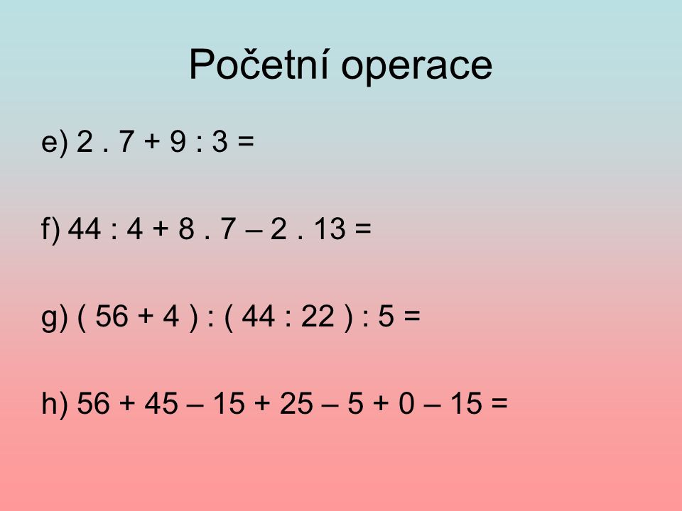 Početní operace e) : 3 = f) 44 : – 2.