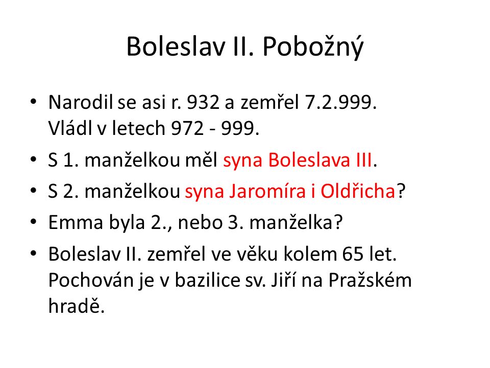 Boleslav II. Pobožný Narodil se asi r. 932 a zemřel