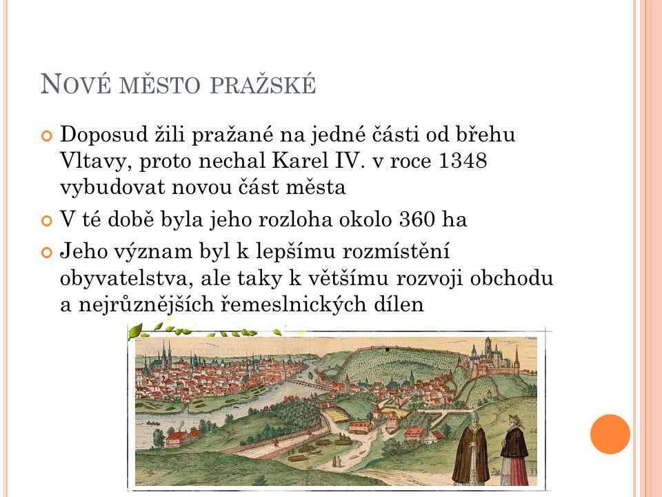 N OVÉ MĚSTO PRAŽSKÉ Doposud žili pražané na jedné části od břehu Vltavy, proto nechal Karel IV.