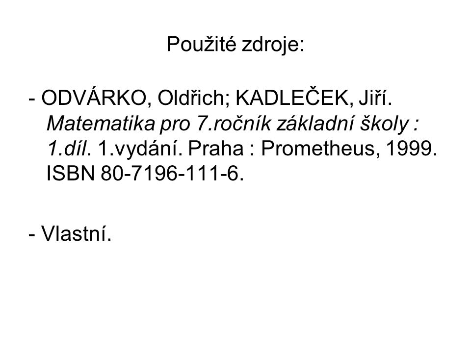 Použité zdroje: - ODVÁRKO, Oldřich; KADLEČEK, Jiří.