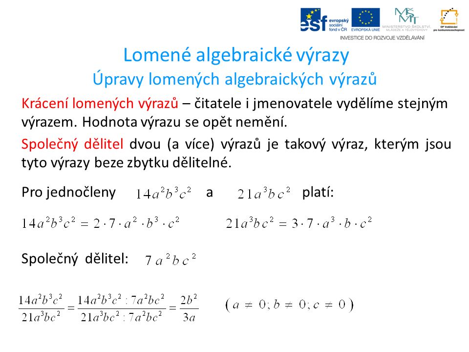 Lomené algebraické výrazy Úpravy lomených algebraických výrazů Krácení lomených výrazů – čitatele i jmenovatele vydělíme stejným výrazem.