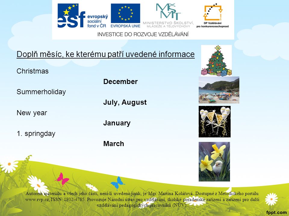 Doplň měsíc, ke kterému patří uvedené informace Christmas December Summerholiday July, August New year January 1.