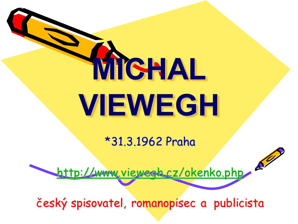 MICHAL VIEWEGH * Praha   český spisovatel, romanopisec a publicista