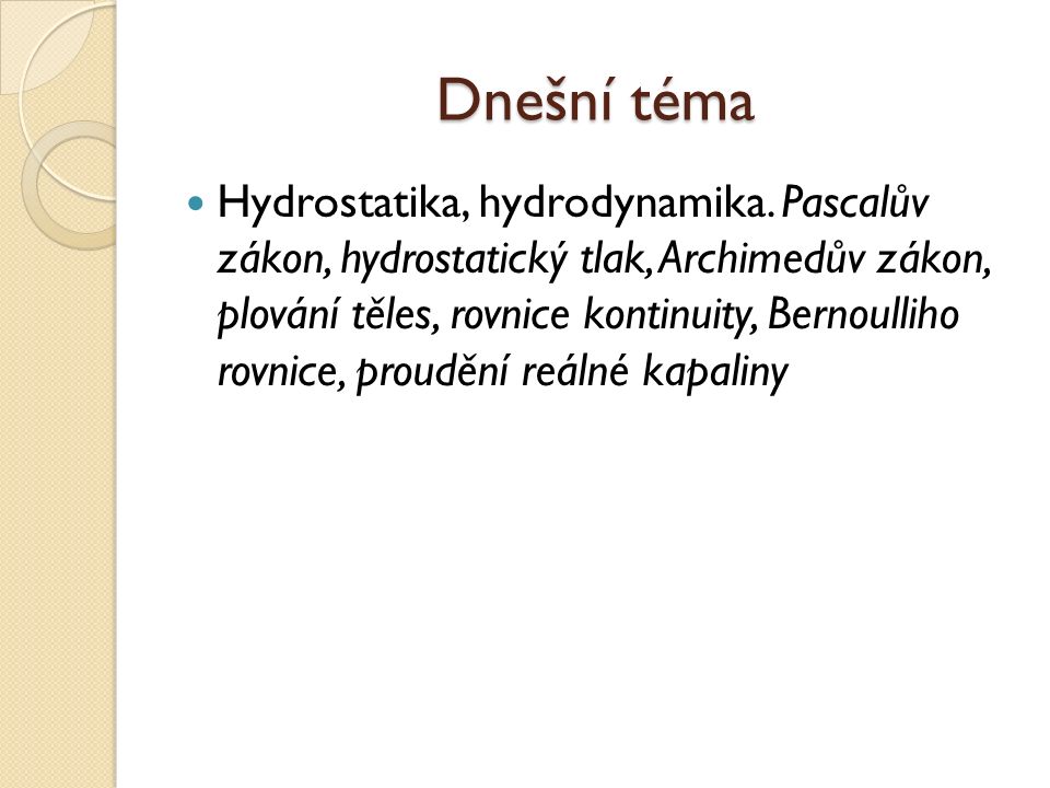 Dnešní téma Hydrostatika, hydrodynamika.