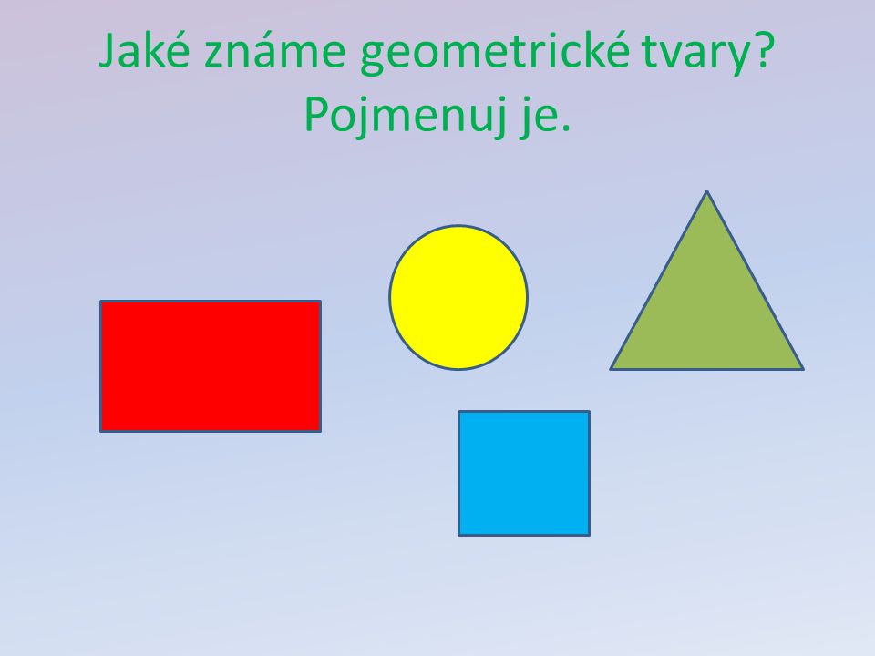 Jaké známe geometrické tvary Pojmenuj je.