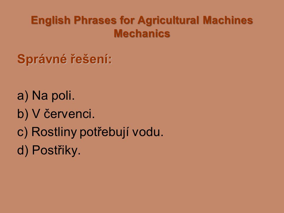 English Phrases for Agricultural Machines Mechanics Správné řešení: a) Na poli.