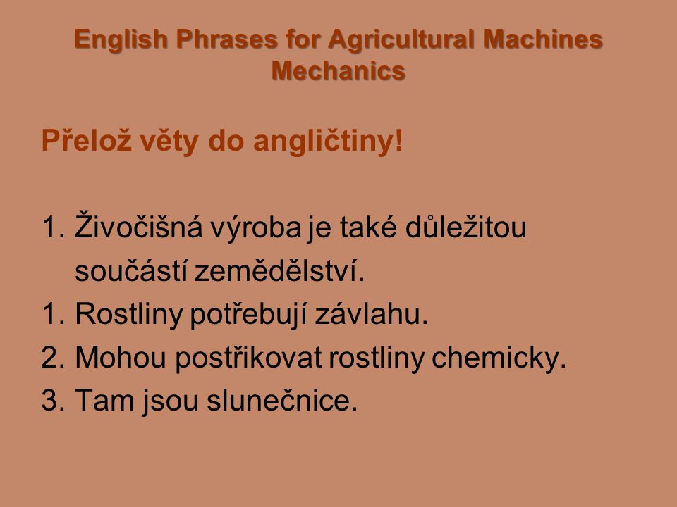 English Phrases for Agricultural Machines Mechanics Přelož věty do angličtiny.