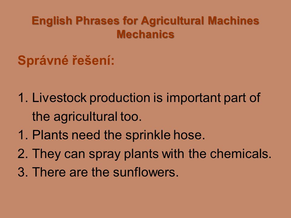 English Phrases for Agricultural Machines Mechanics Správné řešení: 1.
