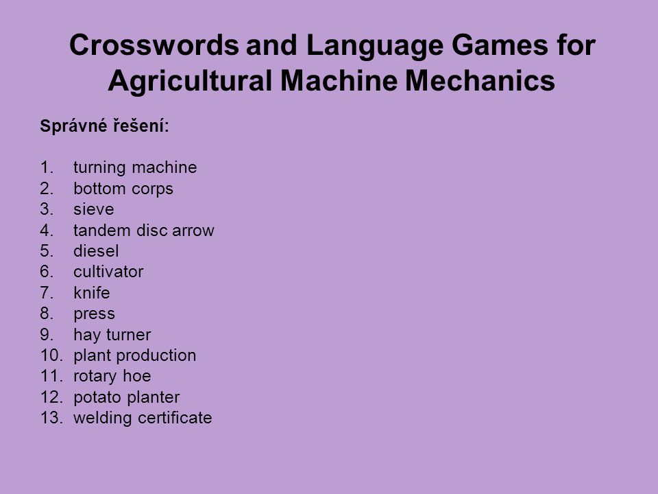 Crosswords and Language Games for Agricultural Machine Mechanics Správné řešení: 1.