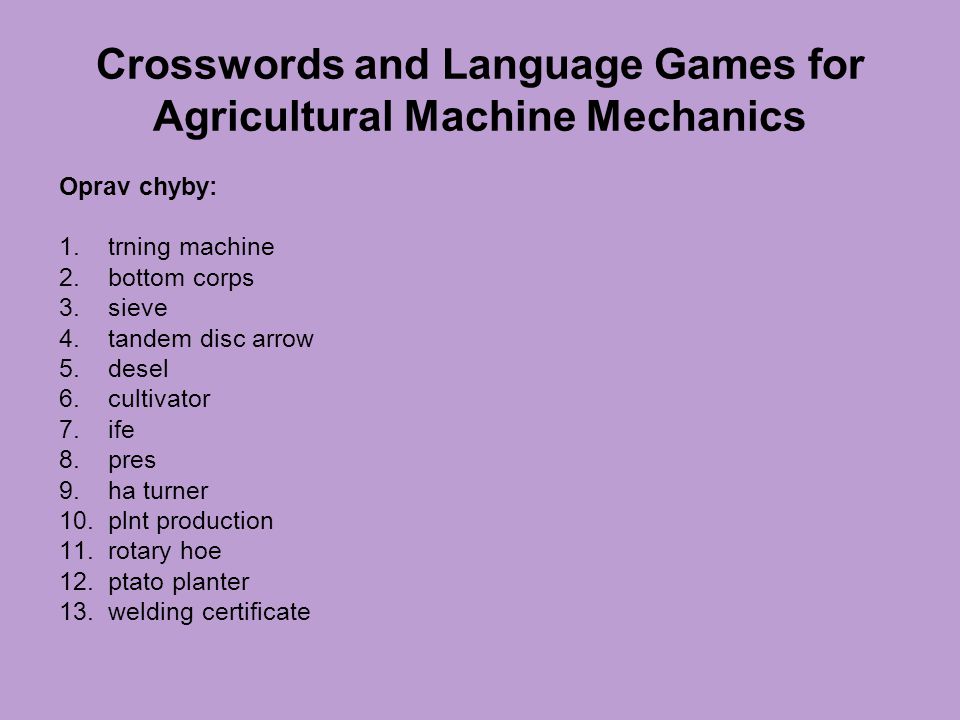 Crosswords and Language Games for Agricultural Machine Mechanics Oprav chyby: 1.