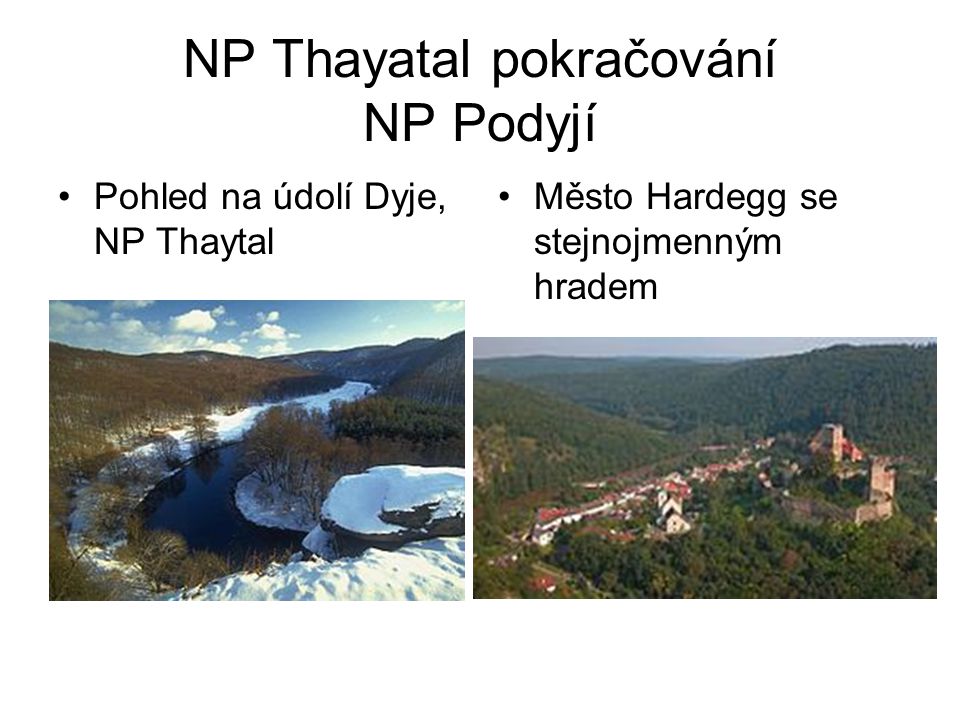 NP Thayatal pokračování NP Podyjí •Pohled na údolí Dyje, NP Thaytal •Město Hardegg se stejnojmenným hradem