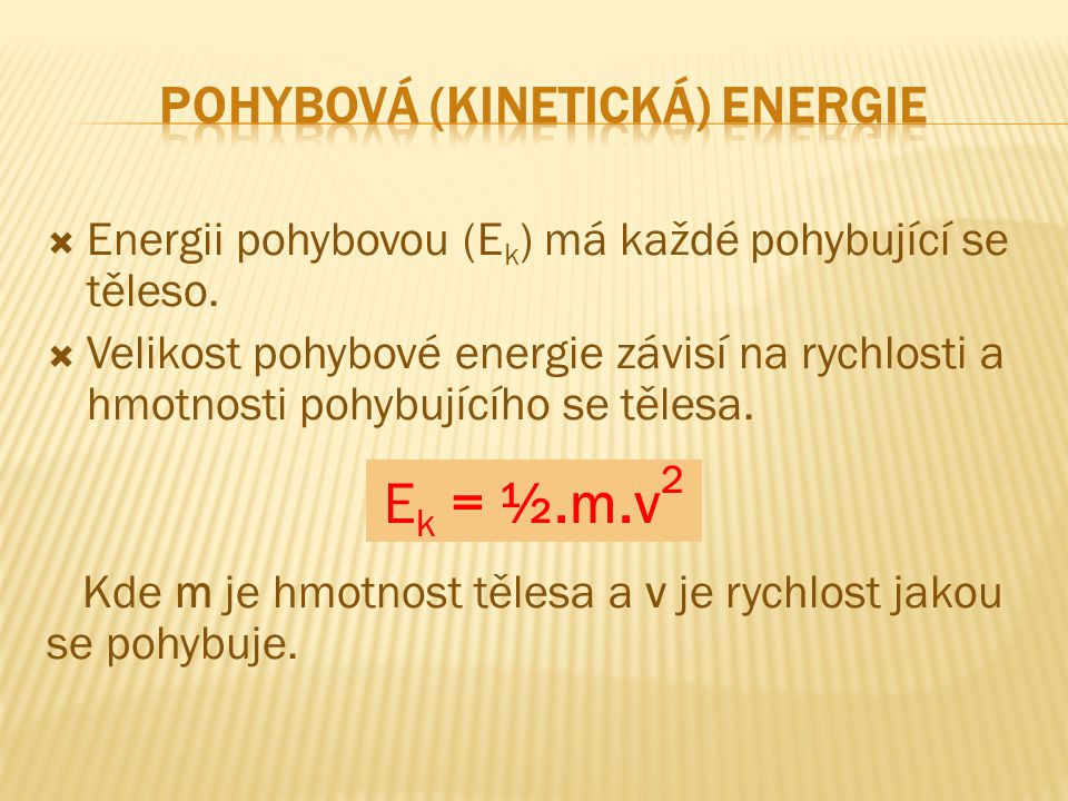  Energii pohybovou (E k ) má každé pohybující se těleso.