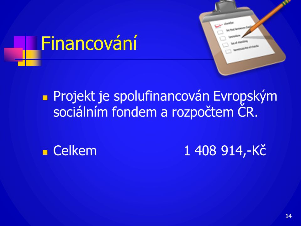 Financování  Projekt je spolufinancován Evropským sociálním fondem a rozpočtem ČR.