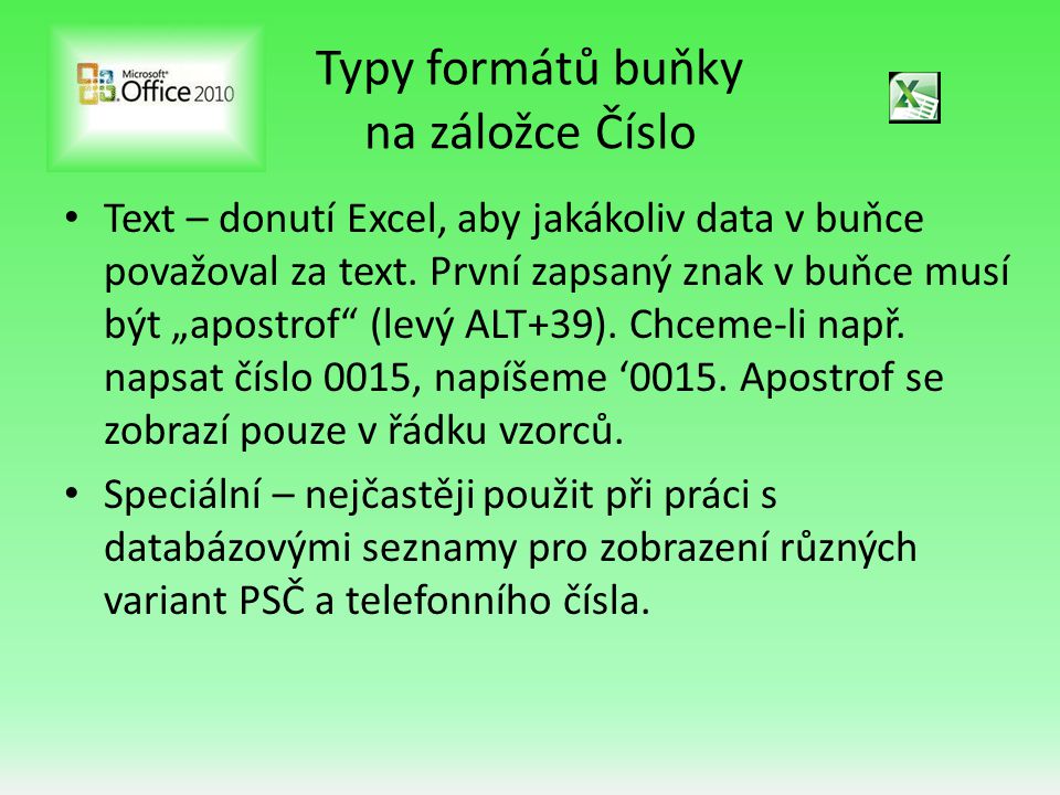 Typy formátů buňky na záložce Číslo • Text – donutí Excel, aby jakákoliv data v buňce považoval za text.
