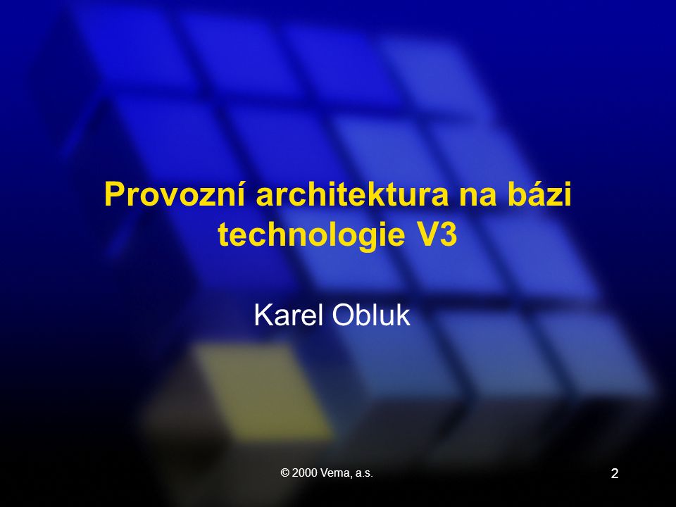 © 2000 Vema, a.s. 2 Karel Obluk Provozní architektura na bázi technologie V3