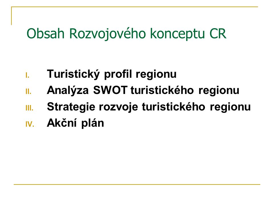 Obsah Rozvojového konceptu CR I. Turistický profil regionu II.