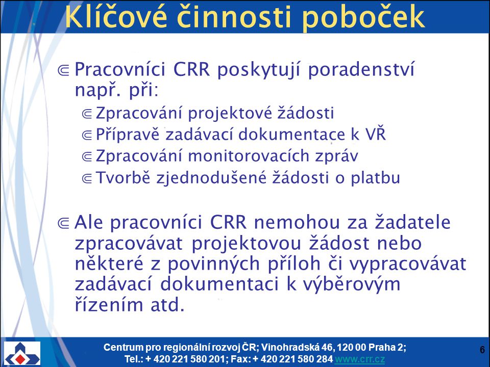 Centrum pro regionální rozvoj ČR; Vinohradská 46, Praha 2; Tel.: ; Fax: Klíčové činnosti poboček ⋐Pracovníci CRR poskytují poradenství např.