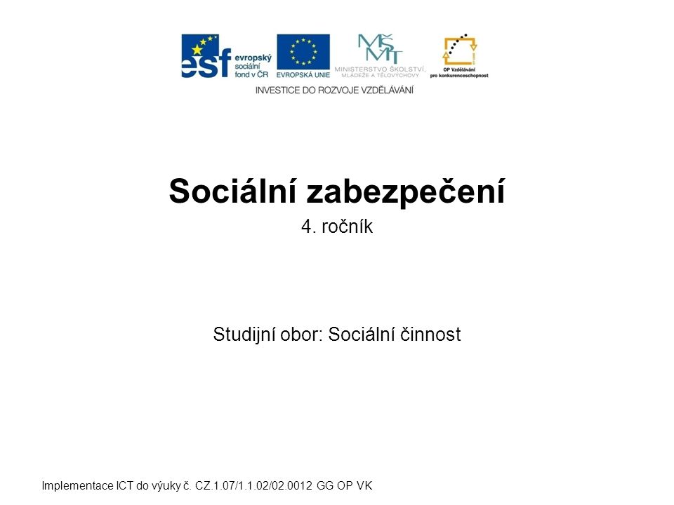 Sociální zabezpečení 4. ročník Studijní obor: Sociální činnost Implementace ICT do výuky č.