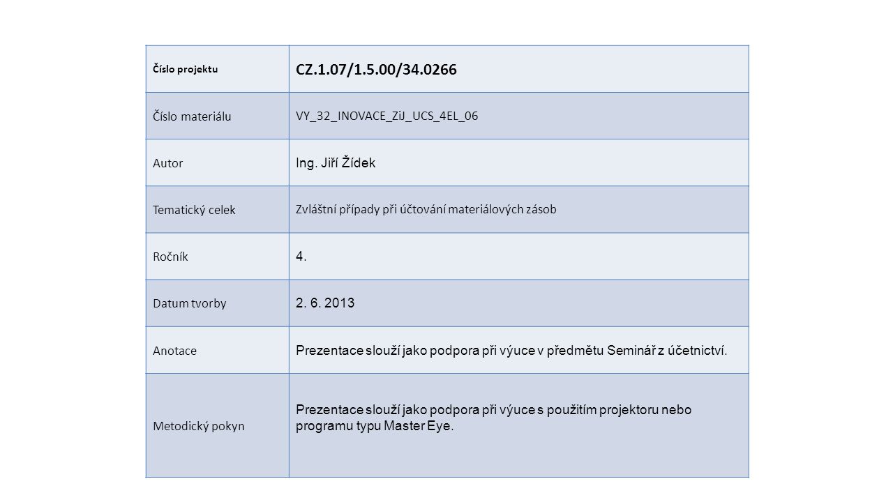 Číslo projektu CZ.1.07/1.5.00/ Číslo materiáluVY_32_INOVACE_ZiJ_UCS_4EL_06 Autor Ing.