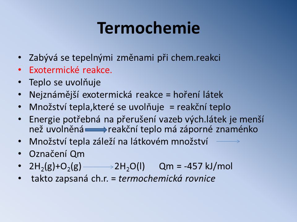 Termochemie • Zabývá se tepelnými změnami při chem.reakci • Exotermické reakce.