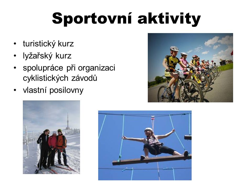 Sportovní aktivity •turistický kurz •lyžařský kurz •spolupráce při organizaci cyklistických závodů •vlastní posilovny