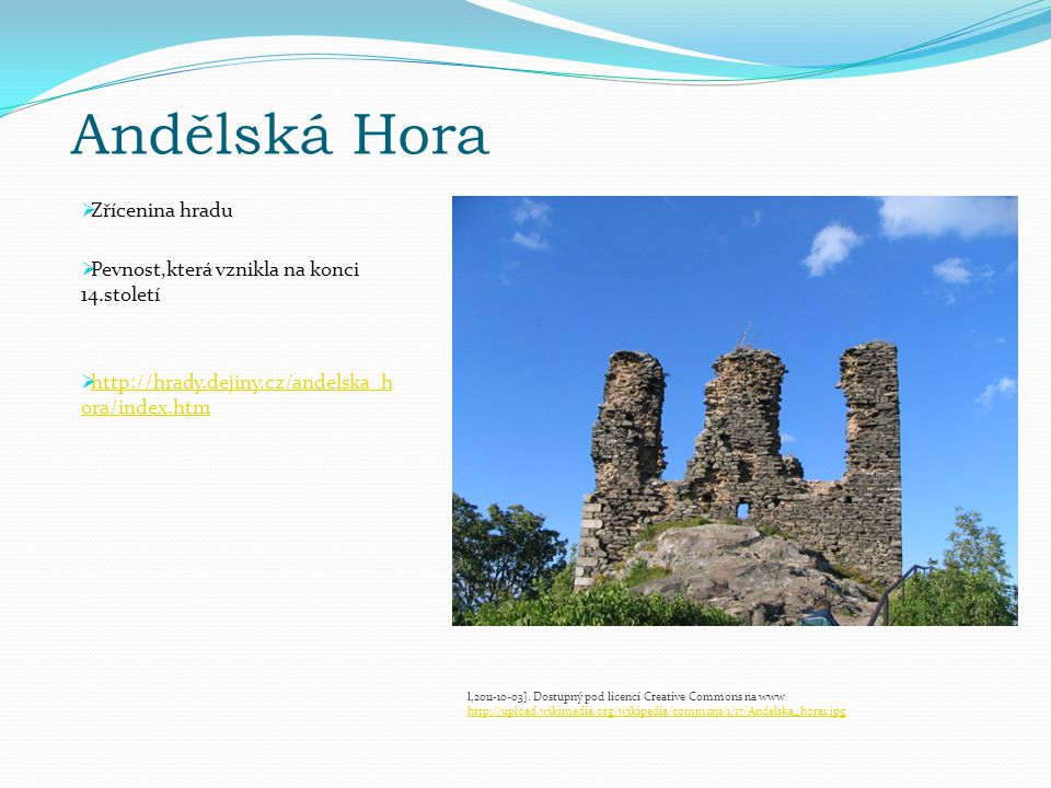 Andělská Hora  Zřícenina hradu  Pevnost,která vznikla na konci 14.století    ora/index.htm   ora/index.htm l, ].
