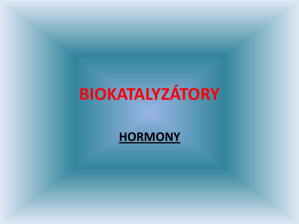 BIOKATALYZÁTORY HORMONY