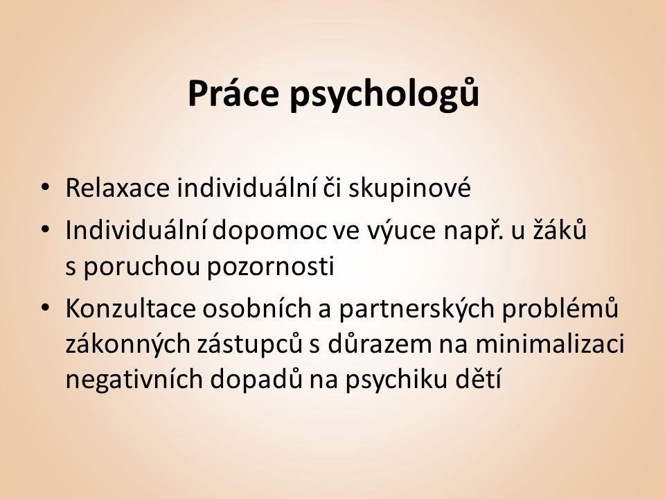 Práce psychologů • Relaxace individuální či skupinové • Individuální dopomoc ve výuce např.